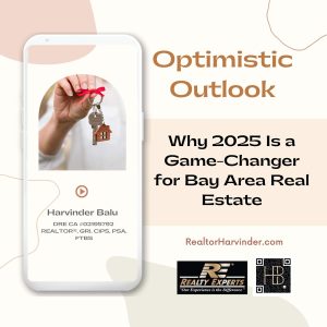 Optimistic Outlook Why 2025 Is a Game-Changer for Bay Area Real Estate - RealtorHarvinder Harvinder Balu - Bay Area Realty Experts Fremont Milpitas-blog