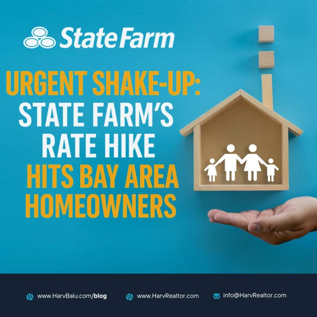 State Farm Emergency Rate Hike: Impact on Bay Area Homeowners Insurance, Harv Balu, HarvRealtor, Harvinder