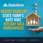 State Farm Emergency Rate Hike: Impact on Bay Area Homeowners Insurance, Harv Balu, HarvRealtor, Harvinder